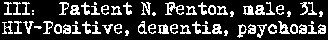 III: Patient N. Fenton, male, 31, HIV-Positive, dementia, psychosis