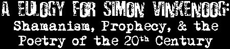 A Eulogy for Simon Vinkenoog: Shamanism, Prophecy, and the Poetry of the 20th Century