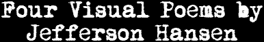 Four Visual Poems by Jefferson Hansen