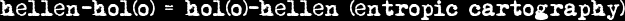 hellen-hol(o) = hol(o)-hellen (entropic cartography)