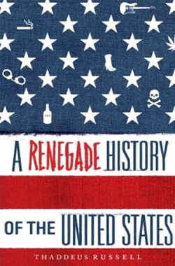 A Renegade History of the United States by Thaddeus Russell