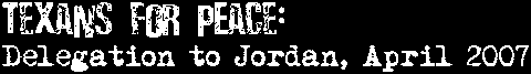 Texans for Peace: Delegation to Jordan, April 2007