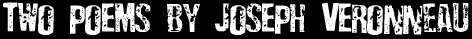 two poems by Joseph Veronneau