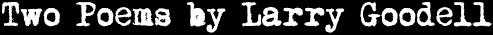 Two Poems by Larry Goodell